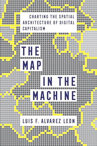 Map in the Machine: Charting the Spatial Architecture of Digital Capitalism