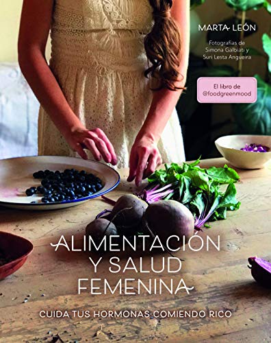 Alimentación y salud femenina: Cuida tus hormonas comiendo rico (Bienestar, estilo de vida, salud) von Lunwerg Editores