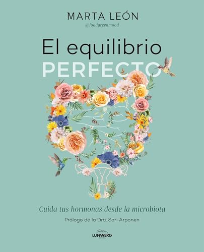 El equilibrio perfecto: Cuida tus hormonas desde la microbiota (Bienestar, estilo de vida, salud) von Lunwerg Editores