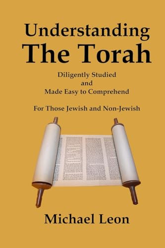 Understanding The Torah: Diligently Studied and Made Easy to Comprehend for Those Jewish and Non-Jewish Understanding The Torah: Diligently Studied and Made Easy to Comprehend for Those Jewish and Non-Jewish von Starry Night Publishing Co.