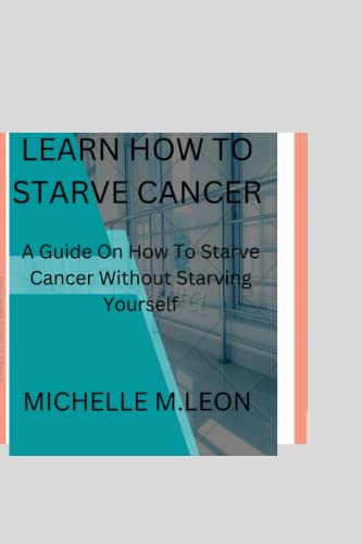 Learn how to starve cancer: And not starving yourself von Independently published