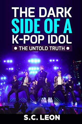 The Dark Side of a K-POP Idol -The untold truth- von Independently published