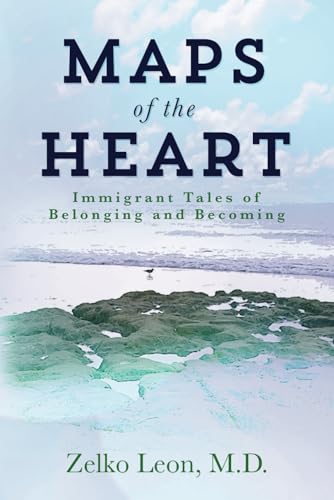 Maps of the Heart: Immigrant Tales of Belonging and Becoming Maps of the Heart: Immigrant Tales of Belonging and Becoming von self