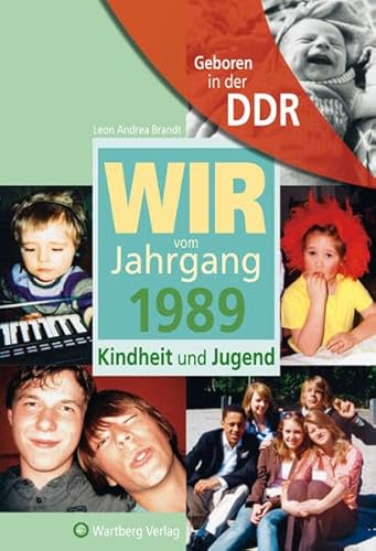 Geboren in der DDR. Wir vom Jahrgang 1989 Kindheit und Jugend: Geschenkbuch zum 35. Geburtstag - Jahrgangsbuch mit Geschichten, Fotos und Erinnerungen mitten aus dem Alltag (Aufgewachsen in der DDR) von Wartberg Verlag