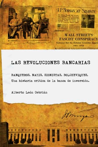 Las revoluciones bancarias: Banqueros, nazis, sionistas, bolcheviques, espias. Una historia crítica de la banca de inversión.: Banqueros, nazis, ... inversin. (Revoluciones y Secretos, Band 2) von Bubok Publishing