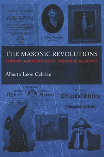 The Masonic Revolutions: Templars. Alumbrados. Jesuits. Freemasons. Illuminati. (Secrets & Revolutions, Band 1) von Independently published