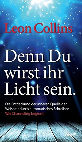 Denn Du wirst ihr Licht sein: Wie Channeling beginnt von tao.de in Kamphausen Media GmbH