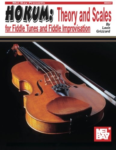 Hokum: Theory and Scales for Fiddle Tunes and Fiddle Improvisation Hokum: Theory and Scales for Fiddle Tunes and Fiddle Improvisation von Mel Bay Publications