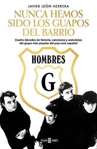 Hombres G. Nunca hemos sido los guapos del barrio: Cuatro décadas de historia, canciones y anécdotas del grupo más popular del pop-rock español (Obras diversas) von PLAZA & JANES