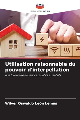 Utilisation raisonnable du pouvoir d'interpellation: à la fourniture de services publics essentiels von Editions Notre Savoir