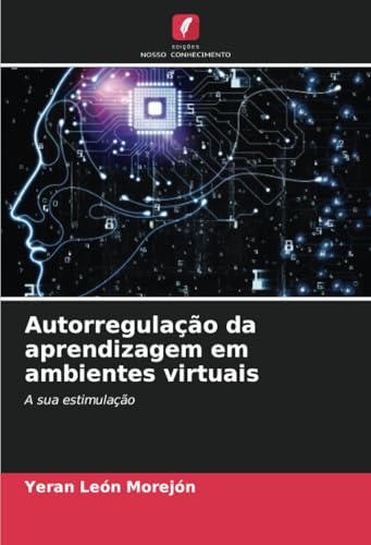 Autorregulação da aprendizagem em ambientes virtuais: A sua estimulação von Edições Nosso Conhecimento