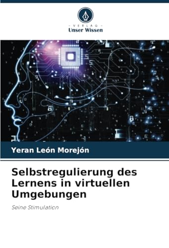 Selbstregulierung des Lernens in virtuellen Umgebungen: Seine Stimulation von Verlag Unser Wissen