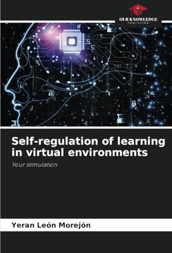 Self-regulation of learning in virtual environments: Your stimulation von Our Knowledge Publishing
