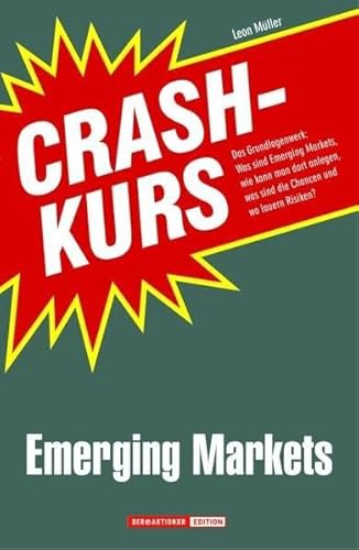 Crashkurs Emerging Markets: Was sind Emerging Markets, wie kann man dort anlegen, was sind die Chancen, wo lauern Risiken? Das Grundlagenwerk für die ... für die heißesten Märkte der Zukunft