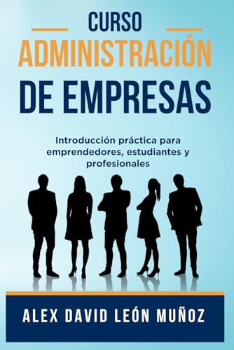 Curso de Administración y Dirección de Empresas: Introducción práctica para emprendedores, estudiantes y profesionales von Independently published