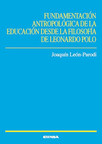 Fundamentación antropológica de la educación desde la filosofía de Leonardo Polo (Ciencias de la Educación) von EDICIONES UNIVERSIDAD DE NAVARRA, S.A.