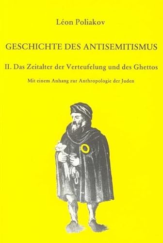 Geschichte des Antisemitismus, Band 2: Das Zeitalter der Verteufelung und des Ghettos. Mit einer Anthropologie der Juden