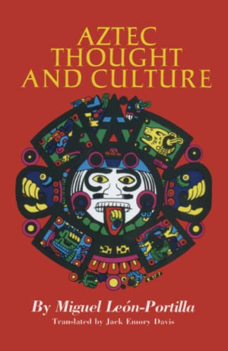 Aztec Thought and Culture: A Study of the Ancient Nahuatl Mind: A Study of the Ancient Nahuatl Mindvolume 67 (Civilization of the American Indian Series, Band 67)