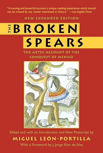 The Broken Spears: The Aztec Account of the Conquest of Mexico The Broken Spears: The Aztec Account of the Conquest of Mexico