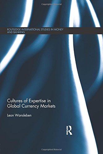 Cultures of Expertise in Global Currency Markets (Routledge International Studies in Money and Banking, Band 81) von Routledge