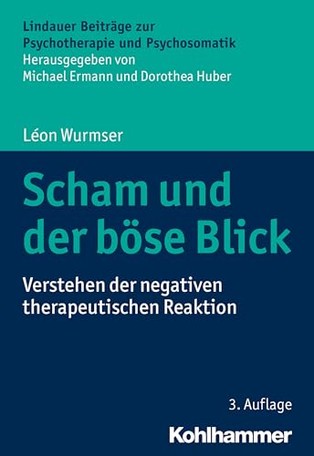 Scham und der böse Blick: Verstehen der negativen therapeutischen Reaktion (Lindauer Beiträge zur Psychotherapie und Psychosomatik) von Kohlhammer W.