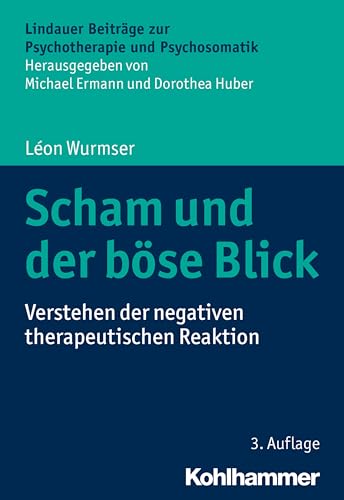 Scham und der böse Blick: Verstehen der negativen therapeutischen Reaktion (Lindauer Beiträge zur Psychotherapie und Psychosomatik) von Kohlhammer