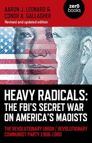 Heavy Radicals: The FBI's Secret War on America's Maoists; The Revolutionary Union / Revolutionary Communist Party 1968-1980 (Culture, Society & Politics) von John Hunt Publishing
