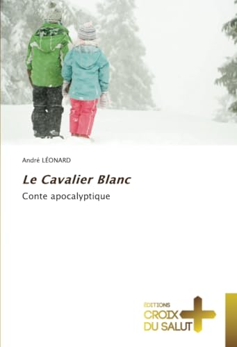 Le Cavalier Blanc: Conte apocalyptique von Éditions Croix du Salut