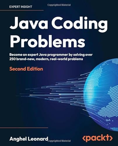 Java Coding Problems - Second Edition: Become an expert Java programmer by solving over 250 brand-new, modern, real-world problems von Packt Publishing