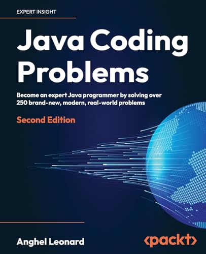 Java Coding Problems: Become an expert Java programmer by solving over 250 brand-new, modern, real-world problems von Packt Publishing