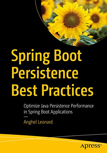 Spring Boot Persistence Best Practices: Optimize Java Persistence Performance in Spring Boot Applications von Apress