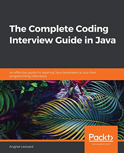 The Complete Coding Interview Guide in Java: An effective guide for aspiring Java developers to ace their programming interviews The Complete Coding Interview Guide in Java: An effective guide for aspiring Java developers to ace their programming interviews von Packt Publishing