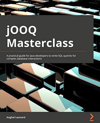 jOOQ Masterclass: A practical guide for Java developers to write SQL queries for complex database interactions von Packt Publishing