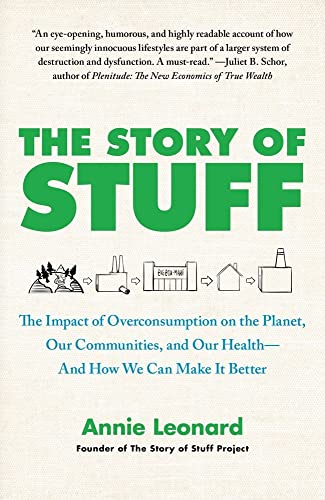 The Story of Stuff: The Impact of Overconsumption on the Planet, Our Communities, and Our Health-And How We Can Make It Better