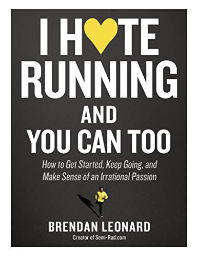 I Hate Running and You Can Too: How to Get Started, Keep Going, and Make Sense of an Irrational Passion von Artisan