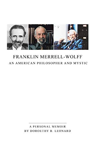Franklin Merrell-Wolff: An American Philosopher and Mystic: An American Philosopher and Mystic: A Personal Memoir von Xlibris