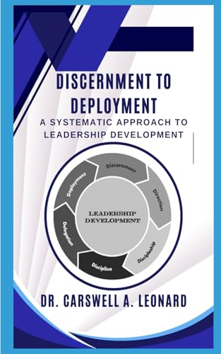 Discernment to Deployment: A Systematic Approach to Leadership Development von Independent Publisher