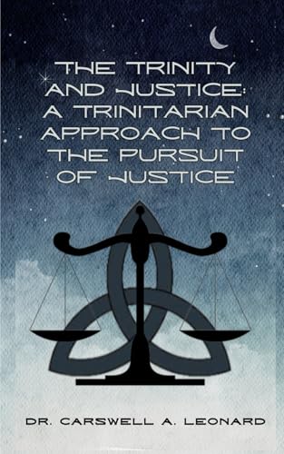 The Trinity and Justice:: A Trinitarian Approach to the Pursuit of Justice von Independent Publisher