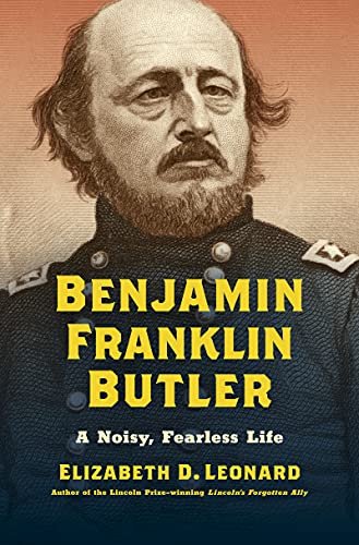 Benjamin Franklin Butler: A Noisy, Fearless Life (Civil War America) von The University of North Carolina Press
