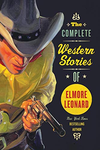 The Complete Western Stories of Elmore Leonard The Complete Western Stories of Elmore Leonard