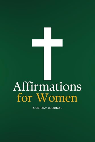 Affirmations for Women: A 90 Day Journal (Devotions for Women: Bible Devotional) von Staten House