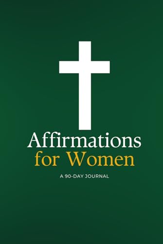 Affirmations for Women: A 90 Day Journal (Devotions for Women: Bible Devotional)