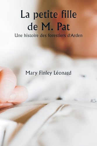 La petite fille de M. Pat Une histoire des forestiers d'Arden von Writat