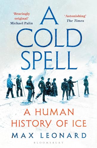 A Cold Spell: A Human History of Ice von Bloomsbury