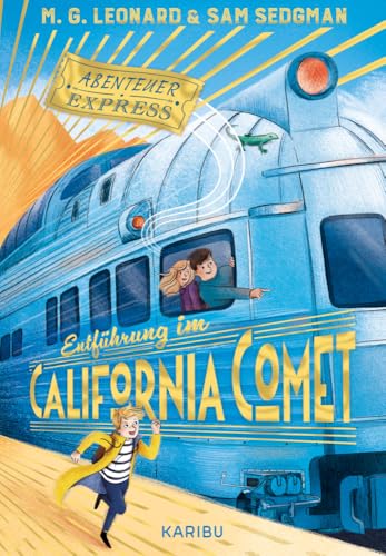 Abenteuer-Express (Band 2) – Entführung im California Comet: Abenteuerliches Kinderbuch für Jungen und Mädchen ab 10 Jahren über aufregende Zugreisen, Detektivarbeit und Freundschaft von Karibu