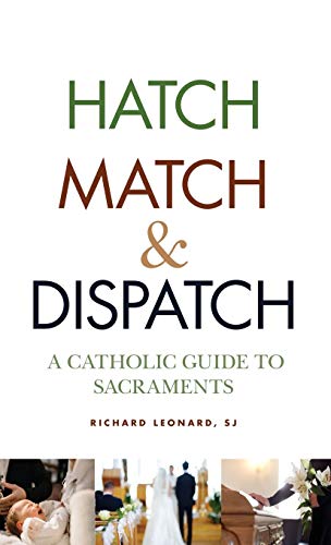 Hatch, Match, and Dispatch: A Catholic Guide to Sacraments von Paulist Press