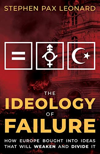 The Ideology of Failure: How Europe Bought Into Ideas That Will Weaken and Divide It von Arktos Media Ltd