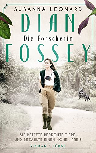 Dian Fossey - Die Forscherin: Sie rettete bedrohte Tiere. Und bezahlte einen hohen Preis. Roman (Mutige Frauen, die Geschichte schrieben, Band 1) von Lübbe