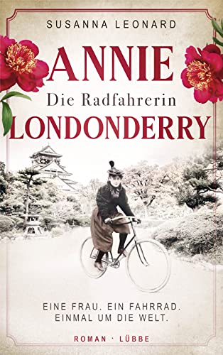 Die Radfahrerin: Annie Londonderry - Eine Frau. Ein Fahrrad. Einmal um die Welt. Roman (Mutige Frauen, die Geschichte schrieben, Band 4)