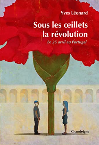 Sous les oeillets, la révolution - Le 25 avril 1974 au Portu: Le 25 avril au Portugal